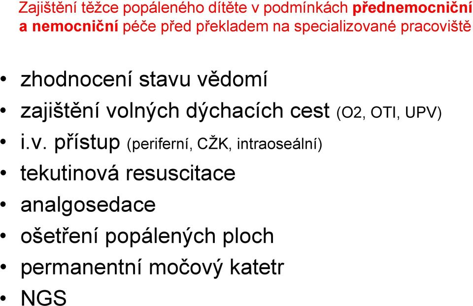 volných dýchacích cest (O2, OTI, UPV) i.v. přístup (periferní, CŽK, intraoseální)