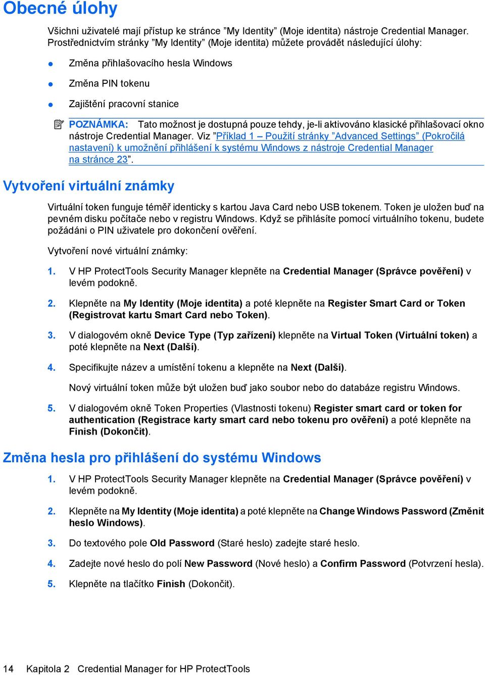 dostupná pouze tehdy, je-li aktivováno klasické přihlašovací okno nástroje Credential Manager.