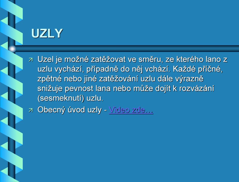 Každé příčné, zpětné nebo jiné zatěžování uzlu dále výrazně