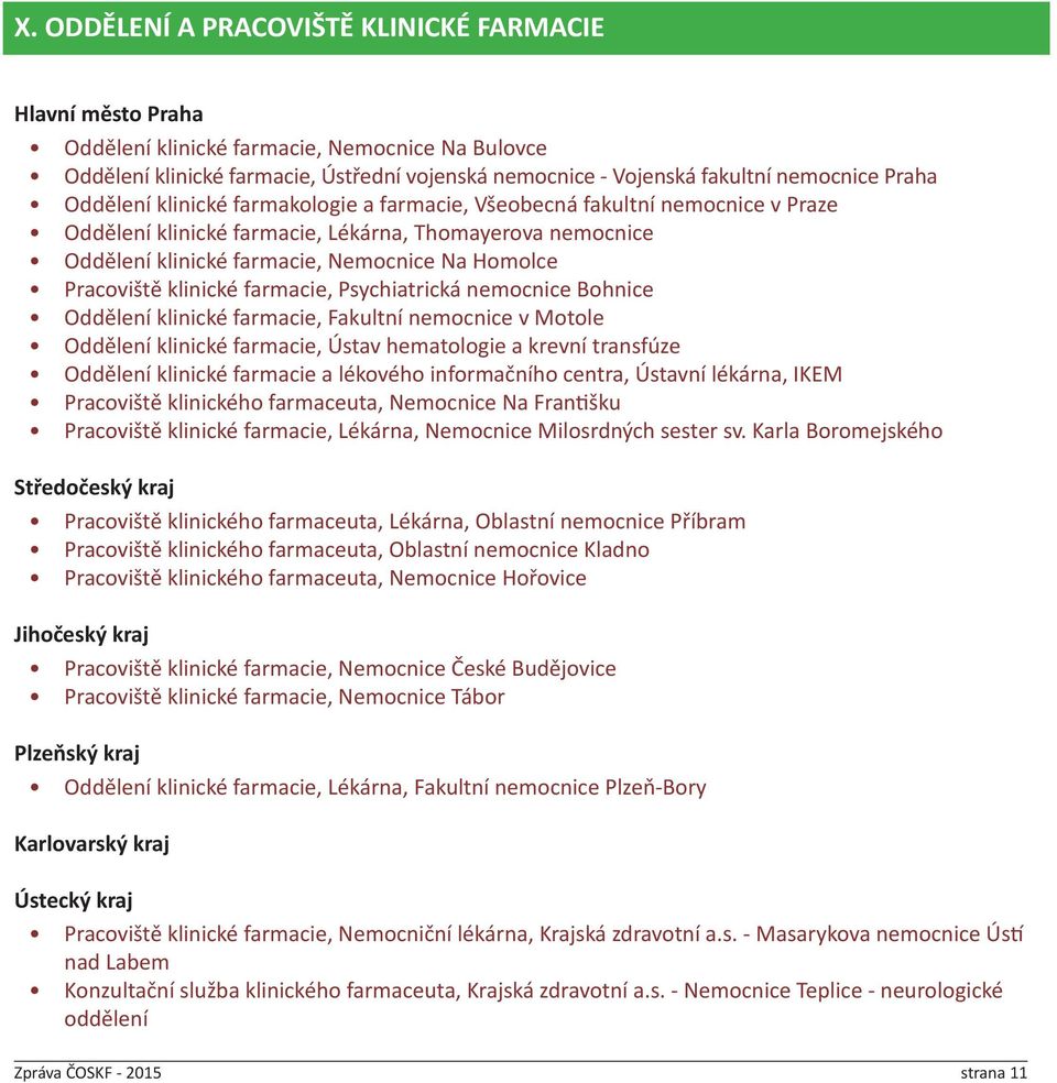 Pracoviště klinické farmacie, Psychiatrická nemocnice Bohnice Oddělení klinické farmacie, Fakultní nemocnice v Motole Oddělení klinické farmacie, Ústav hematologie a krevní transfúze Oddělení