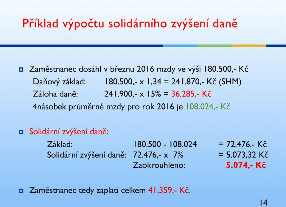 285,- Kč 4násobek průměrné mzdy pro rok 2016 je 108.024,- Kč Solidární zvýšení daně: Základ: 180.500-108.