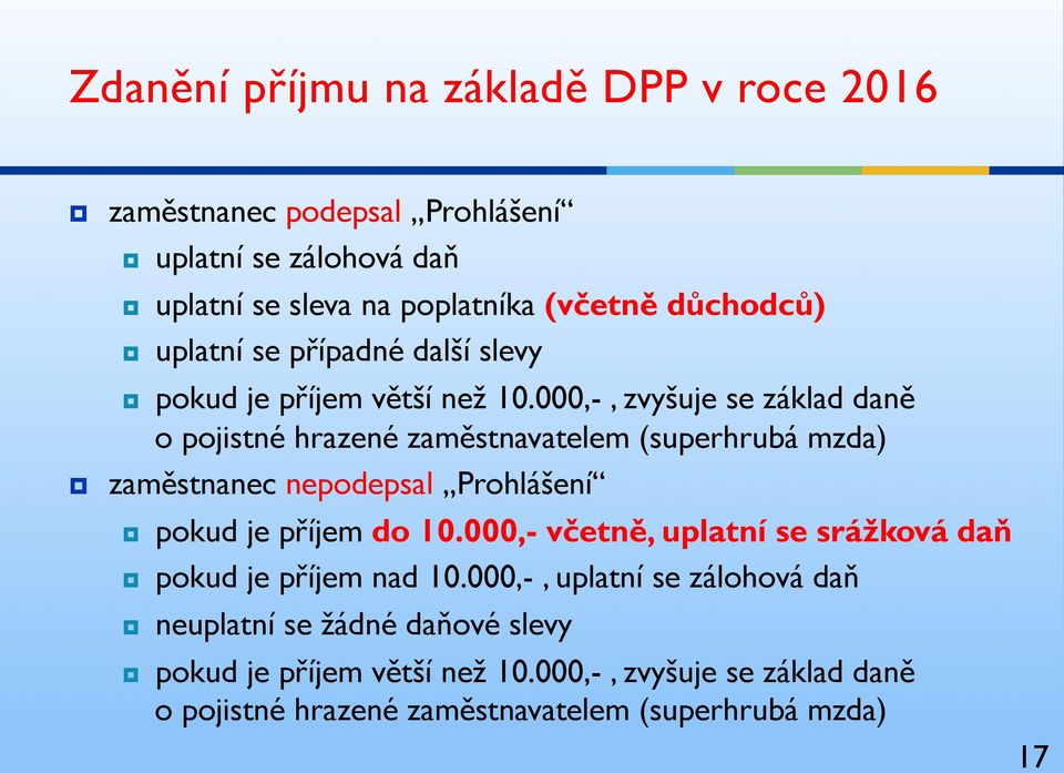 000,-, zvyšuje se základ daně o pojistné hrazené zaměstnavatelem (superhrubá mzda) zaměstnanec nepodepsal Prohlášení pokud je příjem do 10.