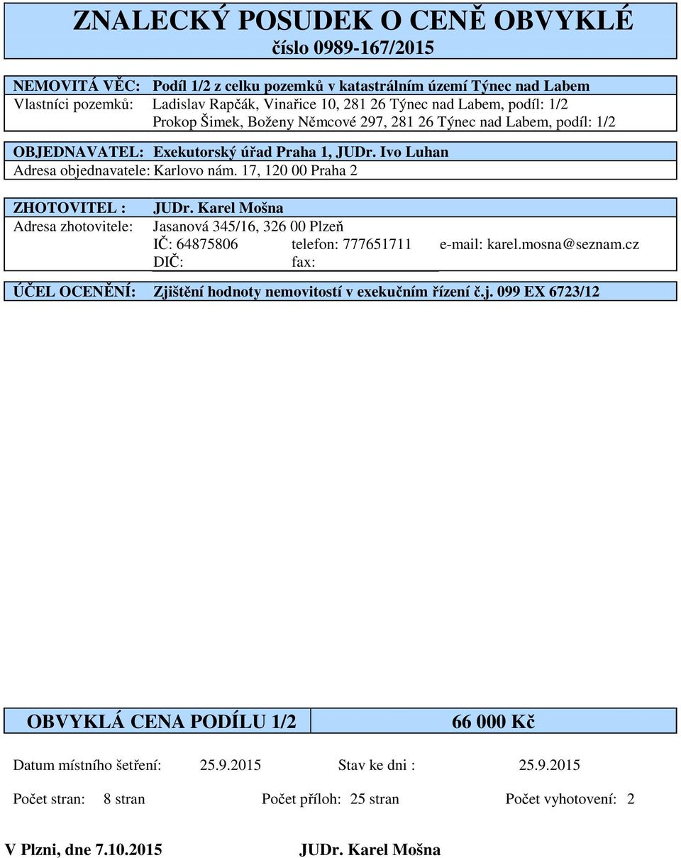 17, 120 00 Praha 2 ZHOTOVITEL : Adresa zhotovitele: JUDr. Karel Mošna Jasanová 345/16, 326 00 Plzeň IČ: 64875806 telefon: 777651711 e-mail: karel.mosna@seznam.