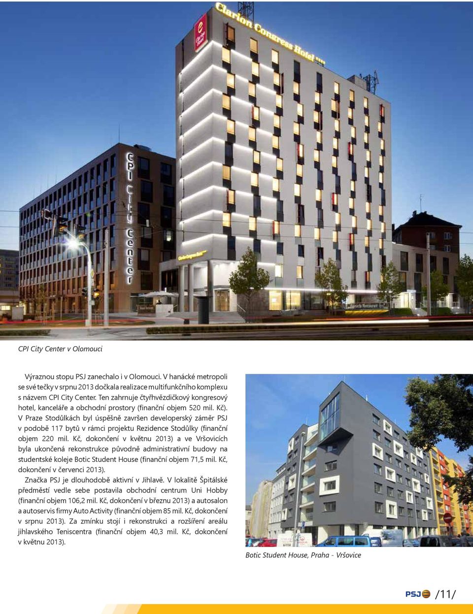 V Praze Stodůlkách byl úspěšně završen developerský záměr PSJ v podobě 117 bytů v rámci projektu Rezidence Stodůlky (finanční objem 220 mil.