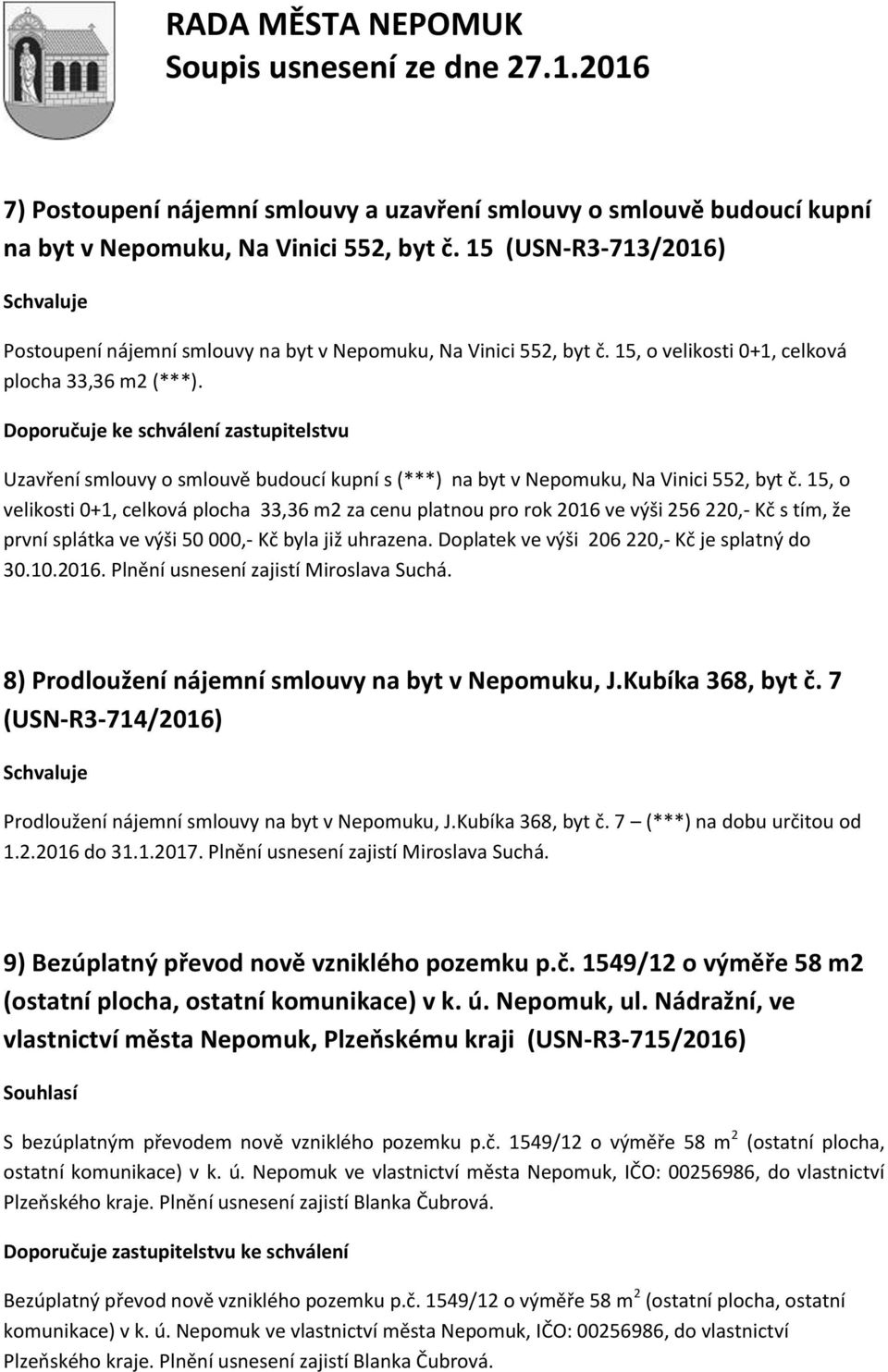 Doporučuje ke schválení zastupitelstvu Uzavření smlouvy o smlouvě budoucí kupní s (***) na byt v Nepomuku, Na Vinici 552, byt č.