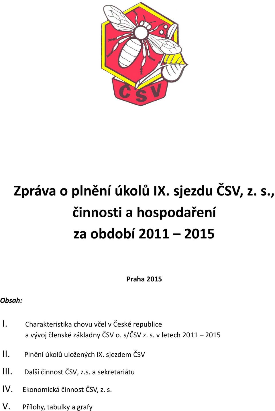 Charakteristika chovu včel v České republice a vývoj členské základny ČSV o. s/