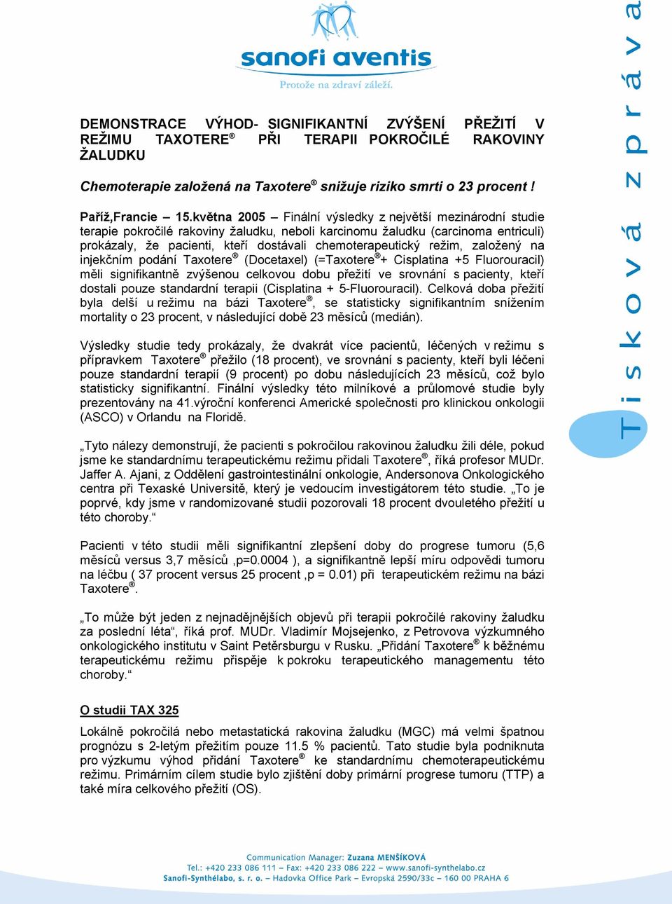 režim, založený na injekčním podání Taxotere (Docetaxel) (=Taxotere + Cisplatina +5 Fluorouracil) měli signifikantně zvýšenou celkovou dobu přežití ve srovnání s pacienty, kteří dostali pouze
