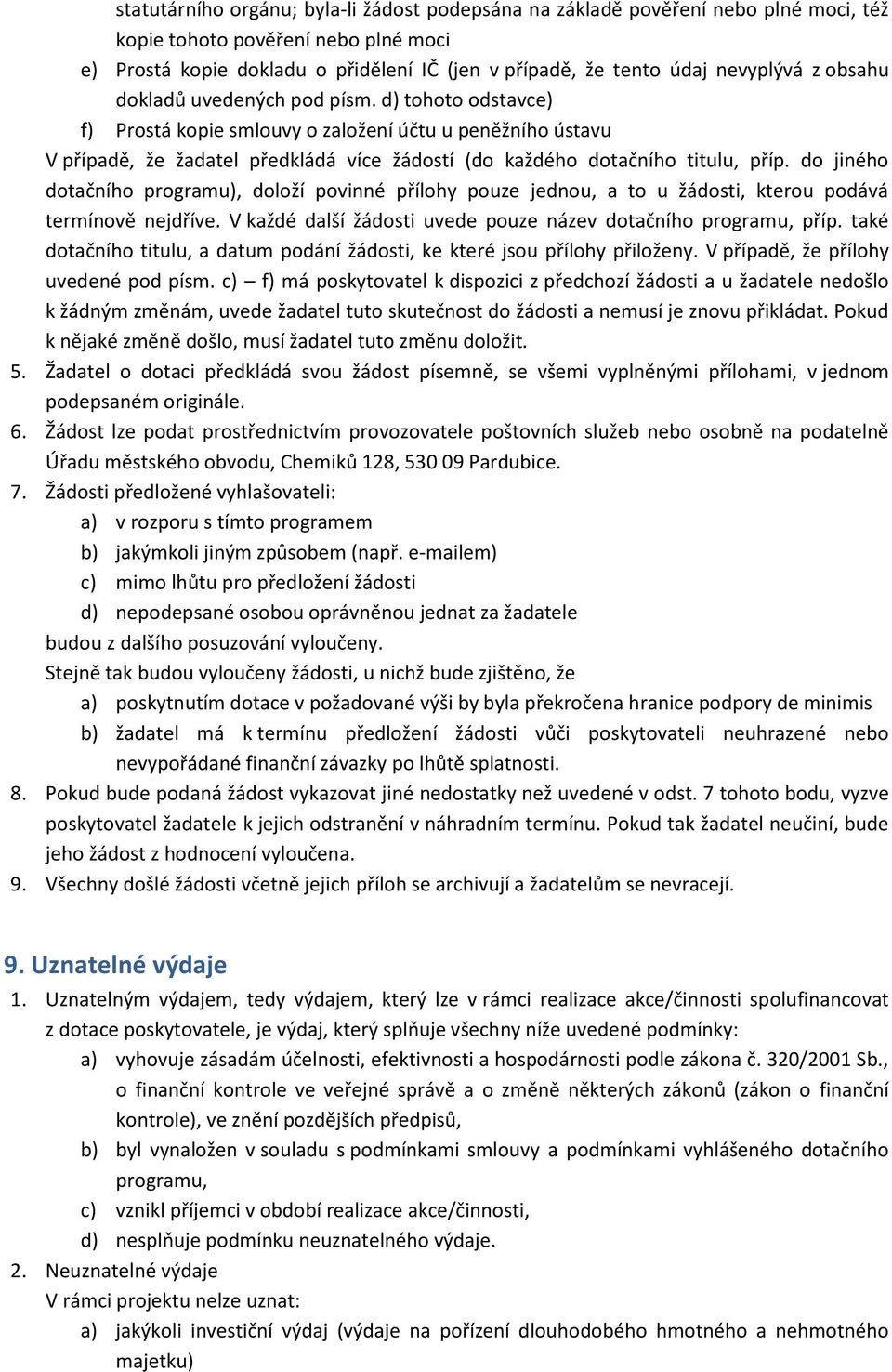 d) tohoto odstavce) f) Prostá kopie smlouvy o založení účtu u peněžního ústavu V případě, že žadatel předkládá více žádostí (do každého dotačního titulu, příp.