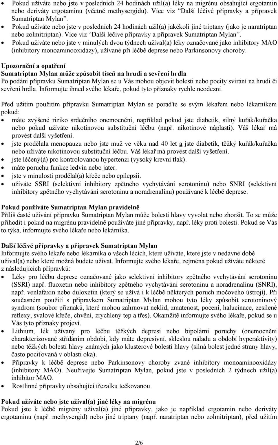 Více viz Další léčivé přípravky a přípravek Sumatriptan Mylan.