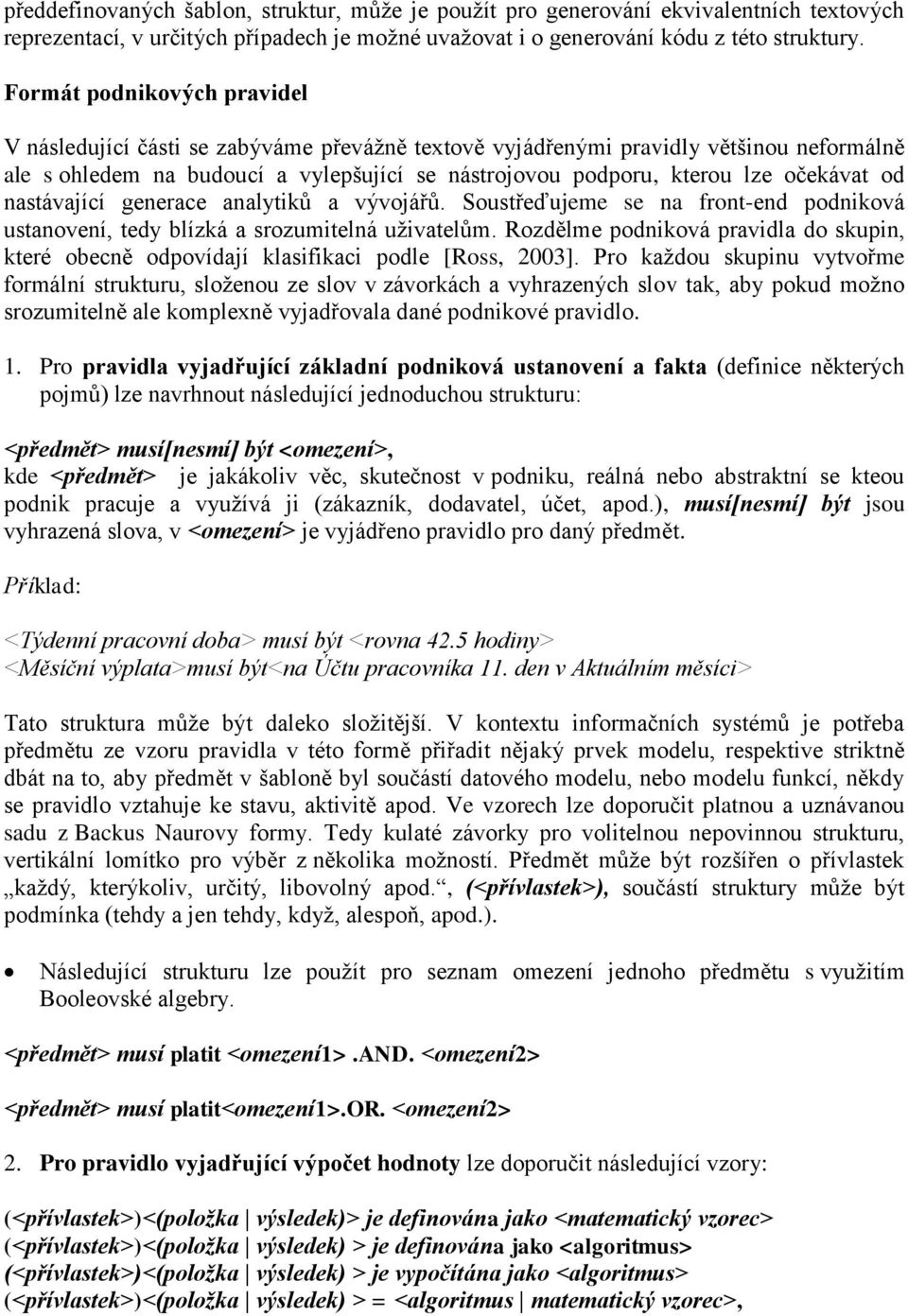 očekávat od nastávající generace analytiků a vývojářů. Soustřeďujeme se na front-end podniková ustanovení, tedy blízká a srozumitelná uživatelům.