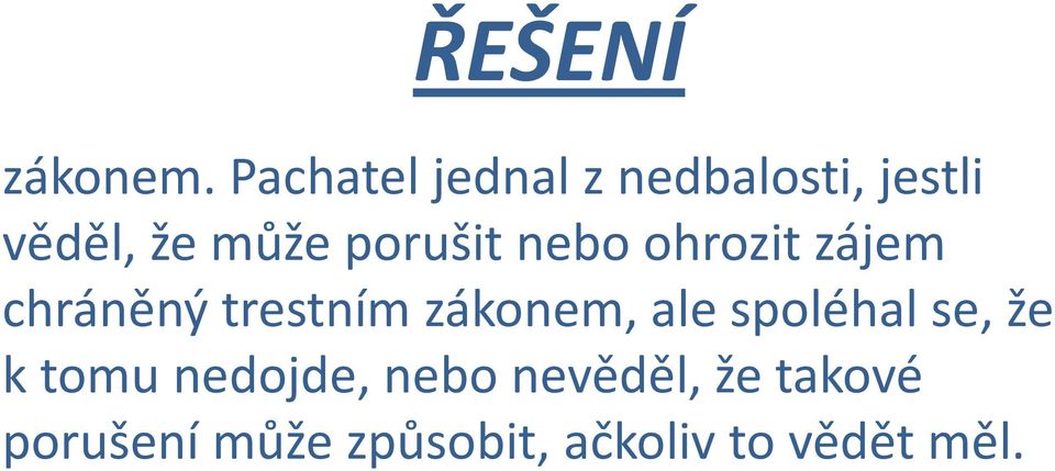 porušit nebo ohrozit zájem chráněný trestním zákonem,