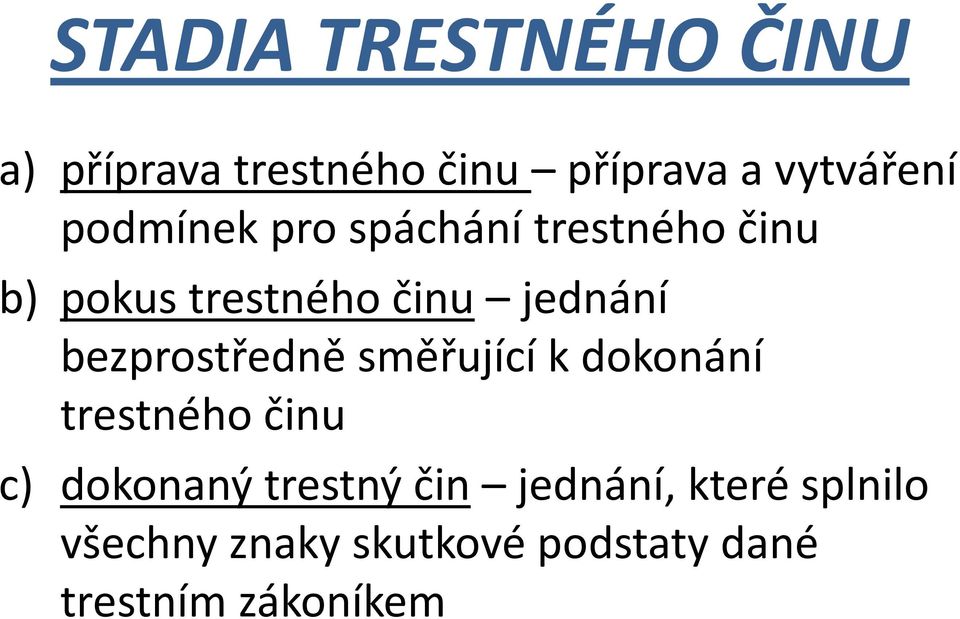 bezprostředně směřující k dokonání trestného činu c) dokonaný trestný