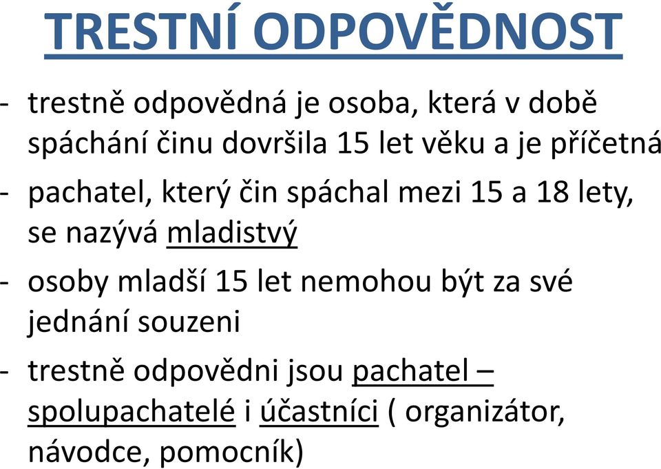 lety, se nazývá mladistvý - osoby mladší 15 let nemohou být za své jednání souzeni