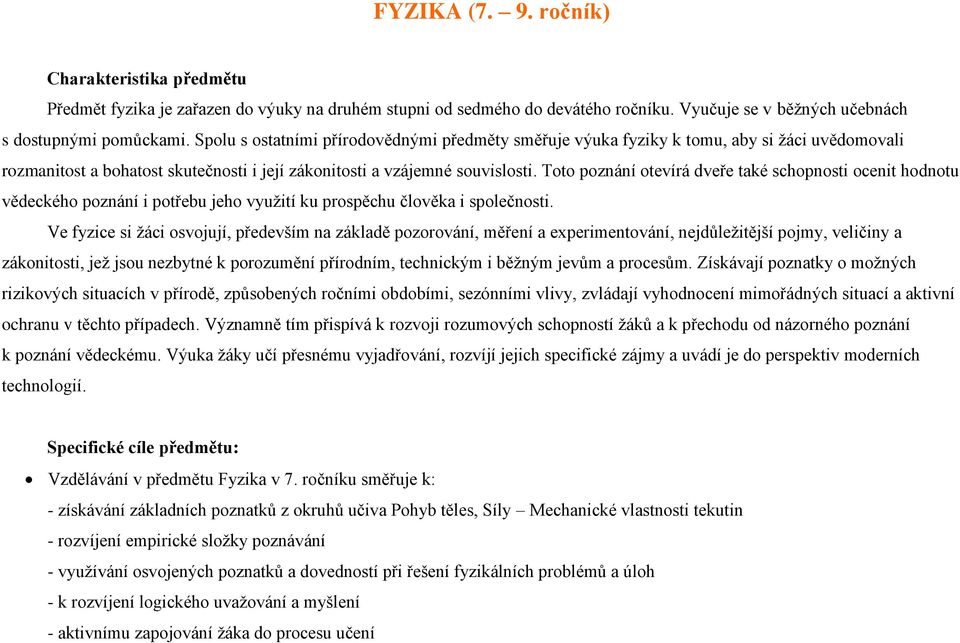 Toto poznání otevírá dveře také schopnosti ocenit hodnotu vědeckého poznání i potřebu jeho využití ku prospěchu člověka i společnosti.