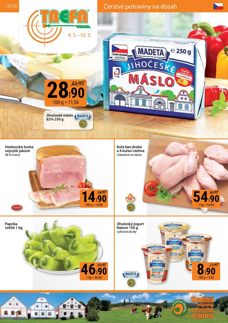 43,90 2890 100 g = 11,56 Jihočeské máslo 82% 250 g Venkovská šunka nejvyšší jakosti