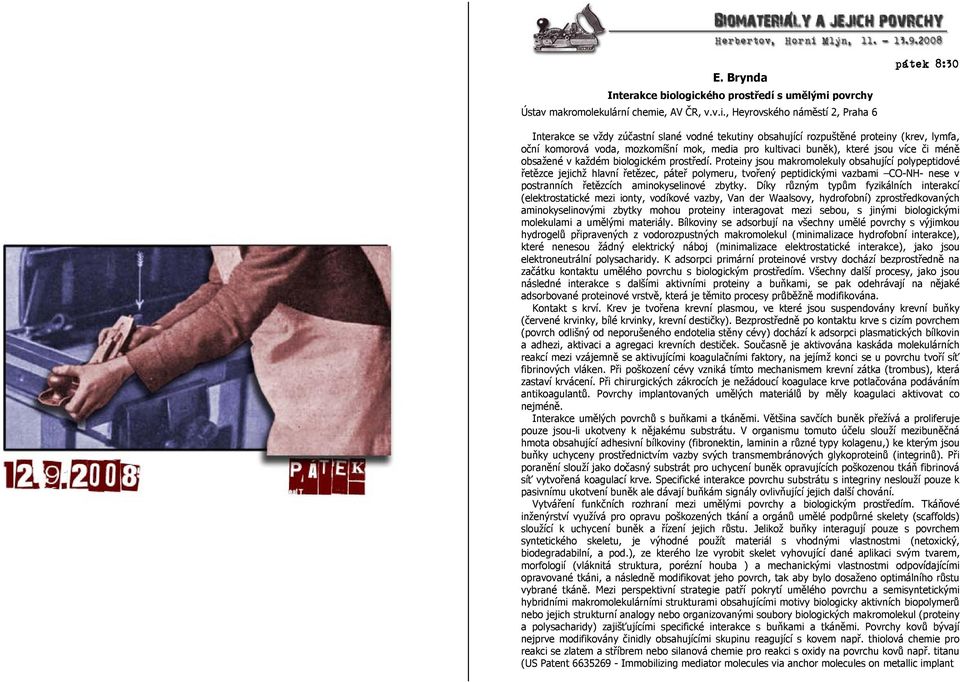 proteiny (krev, lymfa, oční komorová voda, mozkomíšní mok, media pro kultivaci buněk), které jsou více či méně obsažené v každém biologickém prostředí.