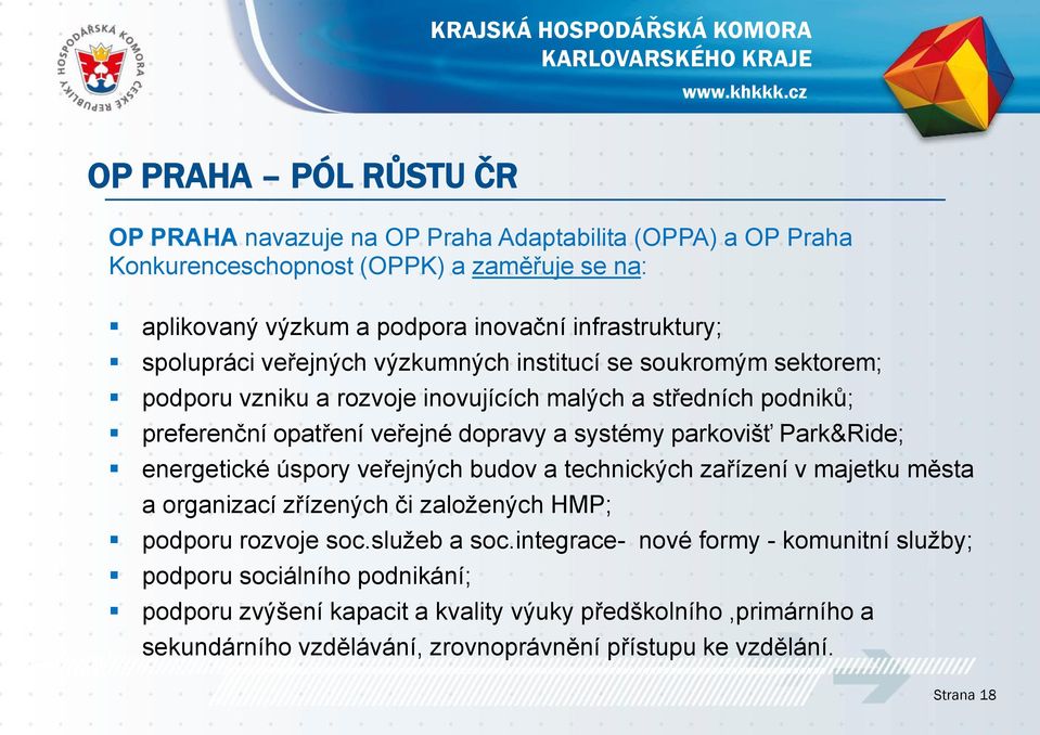 parkovišť Park&Ride; energetické úspory veřejných budov a technických zařízení v majetku města a organizací zřízených či založených HMP; podporu rozvoje soc.služeb a soc.