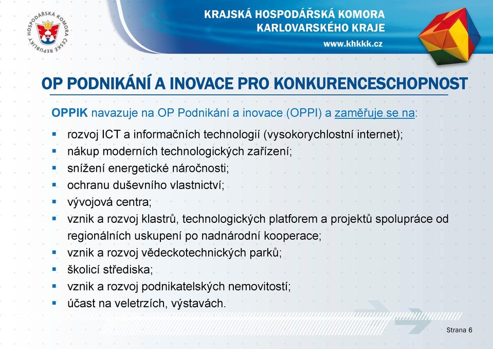 vlastnictví; vývojová centra; vznik a rozvoj klastrů, technologických platforem a projektů spolupráce od regionálních uskupení po nadnárodní