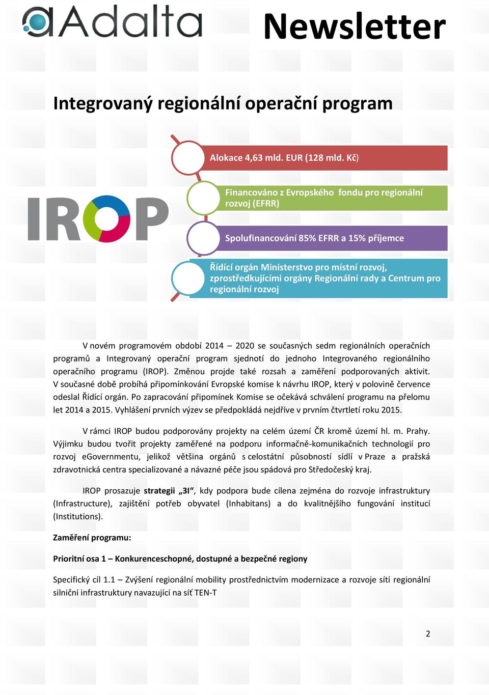 Centrum pro regionální rozvoj V novém programovém období 2014 2020 se současných sedm regionálních operačních programů a Integrovaný operační program sjednotí do jednoho Integrovaného regionálního