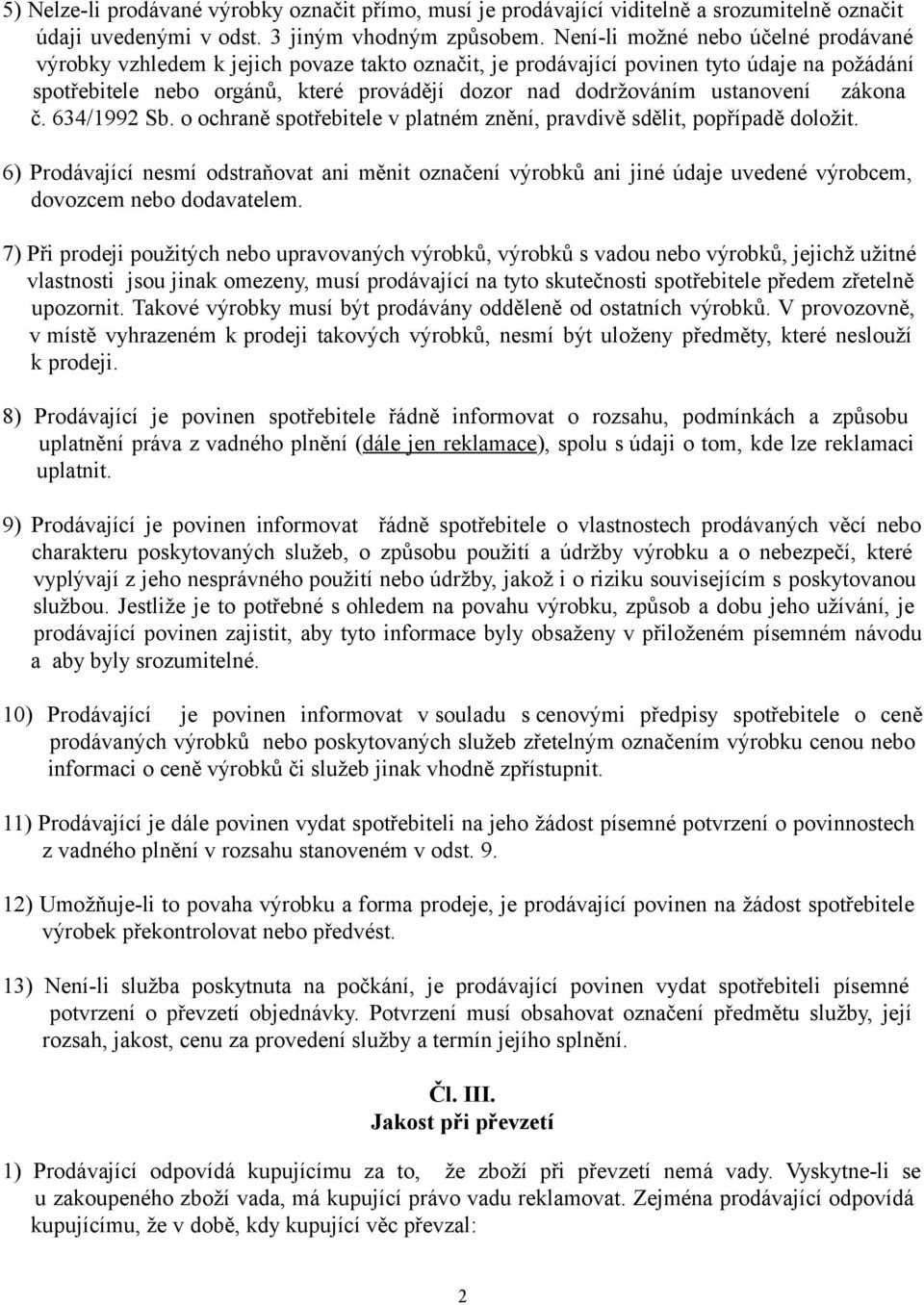 ustanovení zákona č. 634/1992 Sb. o ochraně spotřebitele v platném znění, pravdivě sdělit, popřípadě doložit.