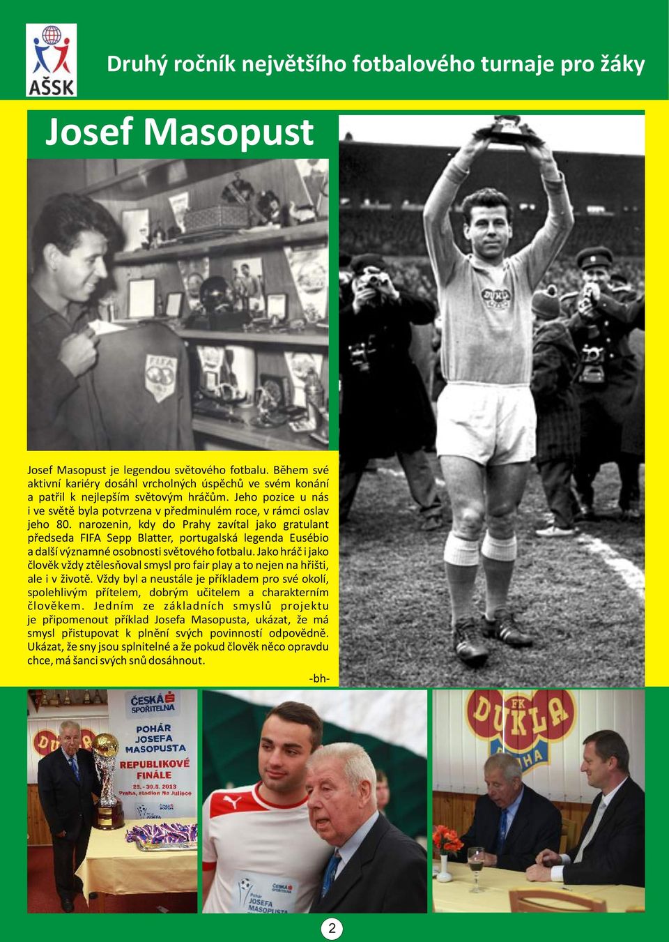 narozenin, kdy do Prahy zavítal jako gratulant pøedseda FIFA Sepp Blatter, portugalská legenda Eusébio a další významné osobnosti svìtového fotbalu.