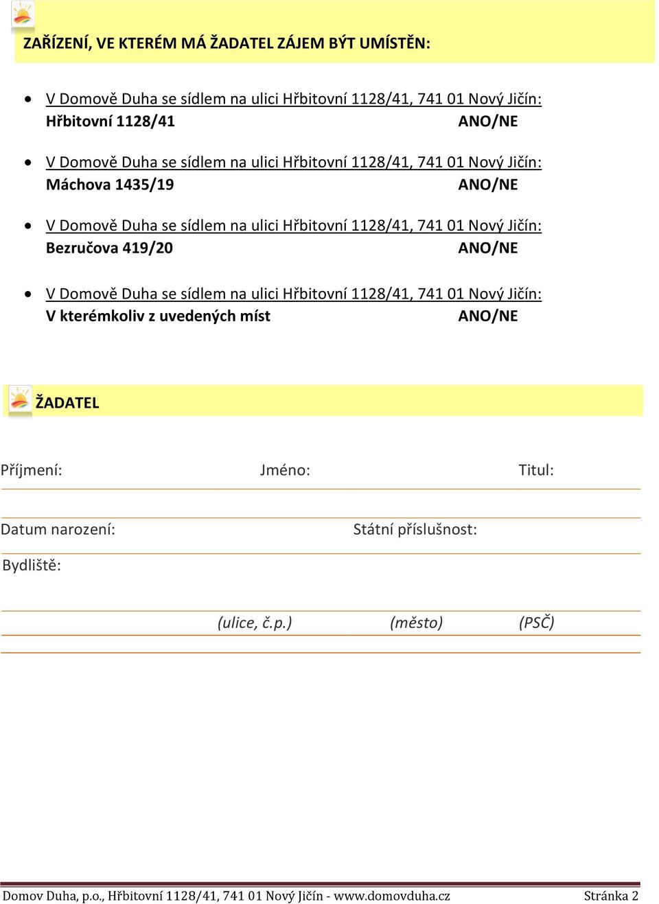 Titul: Datum narození: Státní příslušnost: Bydliště: (ulice, č.p.) (město) (PSČ) Domov Duha, p.