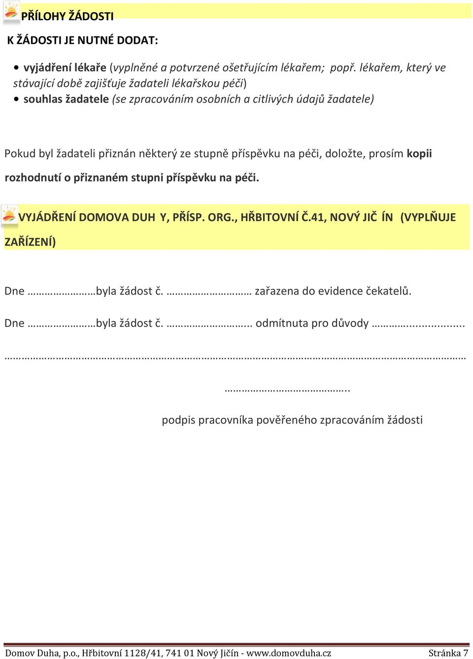 ze stupně příspěvku na péči, doložte, prosím kopii rozhodnutí o přiznaném stupni příspěvku na péči. VYJÁDŘENÍ DOMOVA DUH Y, PŘÍSP. ORG., HŘBITOVNÍ Č.