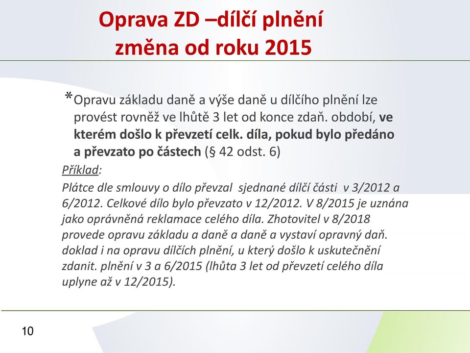 6) Příklad: Plátce dle smlouvy o dílo převzal sjednané dílčí části v 3/2012 a 6/2012. Celkové dílo bylo převzato v 12/2012.