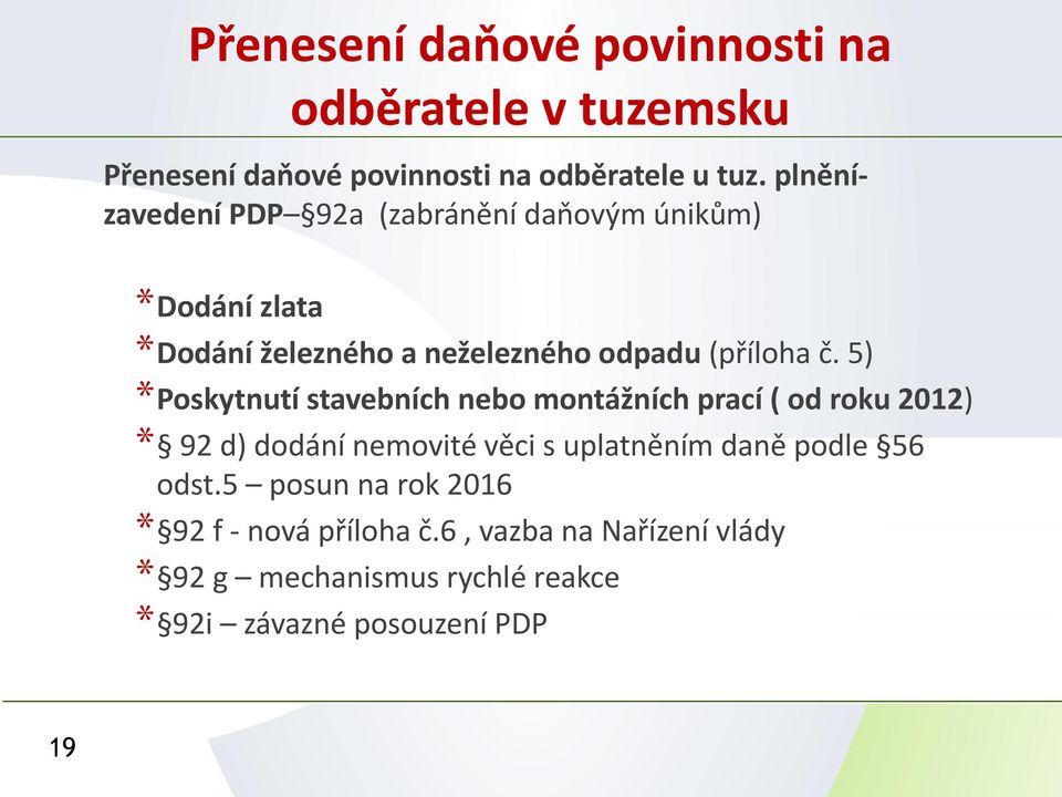 5) *Poskytnutí stavebních nebo montážních prací ( od roku 2012) * 92 d) dodání nemovité věci s uplatněním daně podle