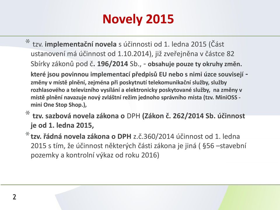 které jsou povinnou implementací předpisů EU nebo s nimi úzce souvisejí - změny v místě plnění, zejména při poskytnutí telekomunikační služby, služby rozhlasového a televizního vysílání a