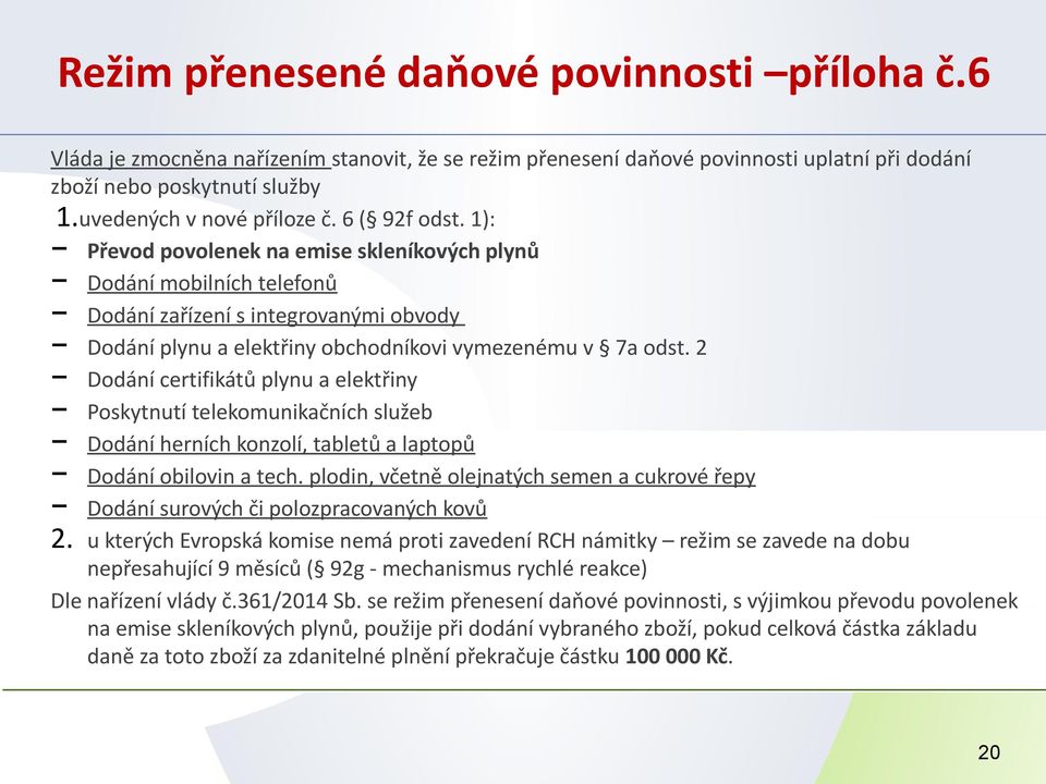 1): Převod povolenek na emise skleníkových plynů Dodání mobilních telefonů Dodání zařízení s integrovanými obvody Dodání plynu a elektřiny obchodníkovi vymezenému v 7a odst.