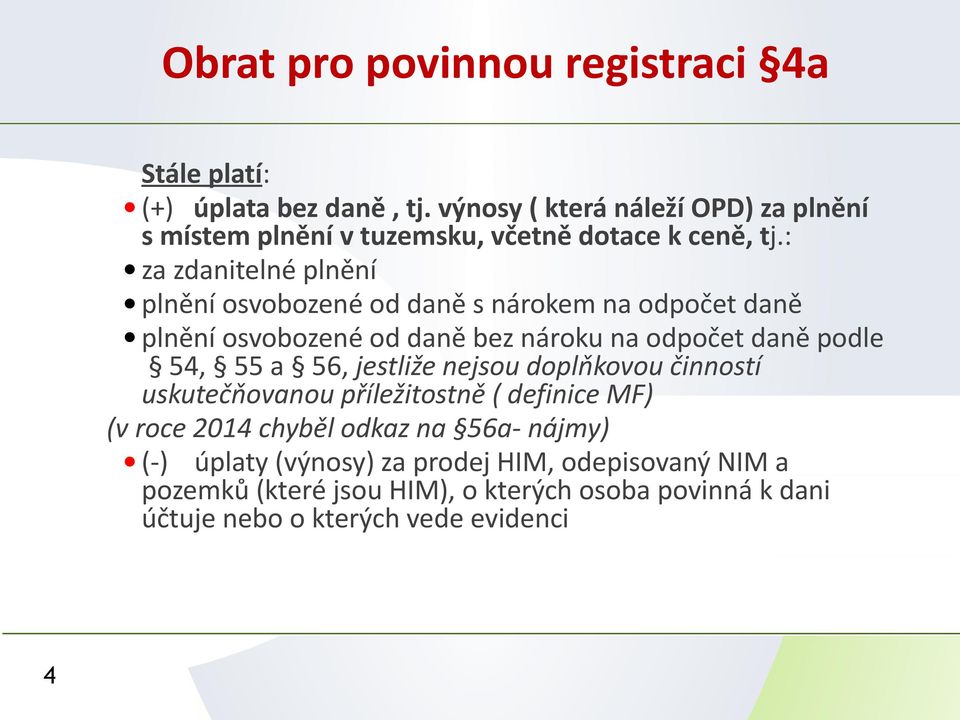 : za zdanitelné plnění plnění osvobozené od daně s nárokem na odpočet daně plnění osvobozené od daně bez nároku na odpočet daně podle 54, 55 a