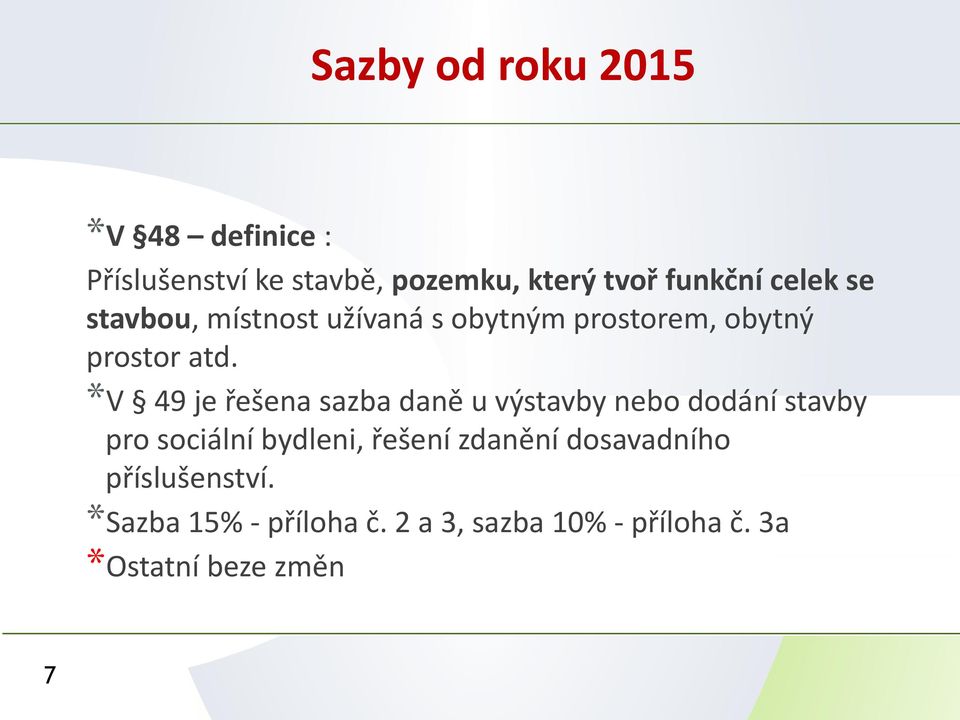 *V 49 je řešena sazba daně u výstavby nebo dodání stavby pro sociální bydleni, řešení