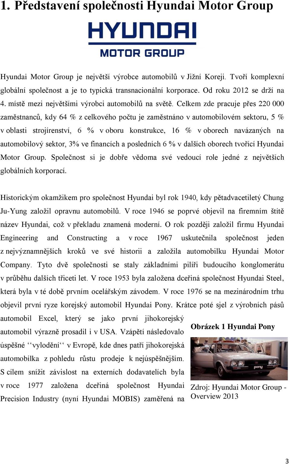 Celkem zde pracuje přes 220 000 zaměstnanců, kdy 64 % z celkového počtu je zaměstnáno v automobilovém sektoru, 5 % v oblasti strojírenství, 6 % v oboru konstrukce, 16 % v oborech navázaných na