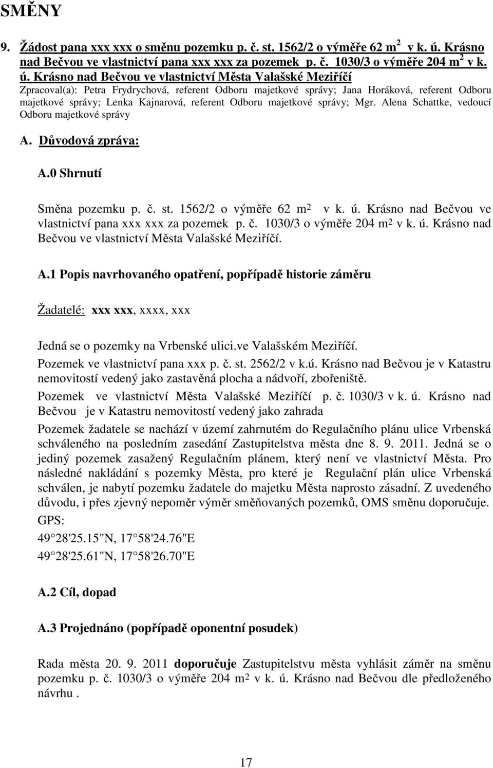 Krásno nad Bečvou ve vlastnictví Města Valašské Meziříčí Zpracoval(a): Petra Frydrychová, referent Odboru majetkové správy; Jana Horáková, referent Odboru majetkové správy; Lenka Kajnarová, referent