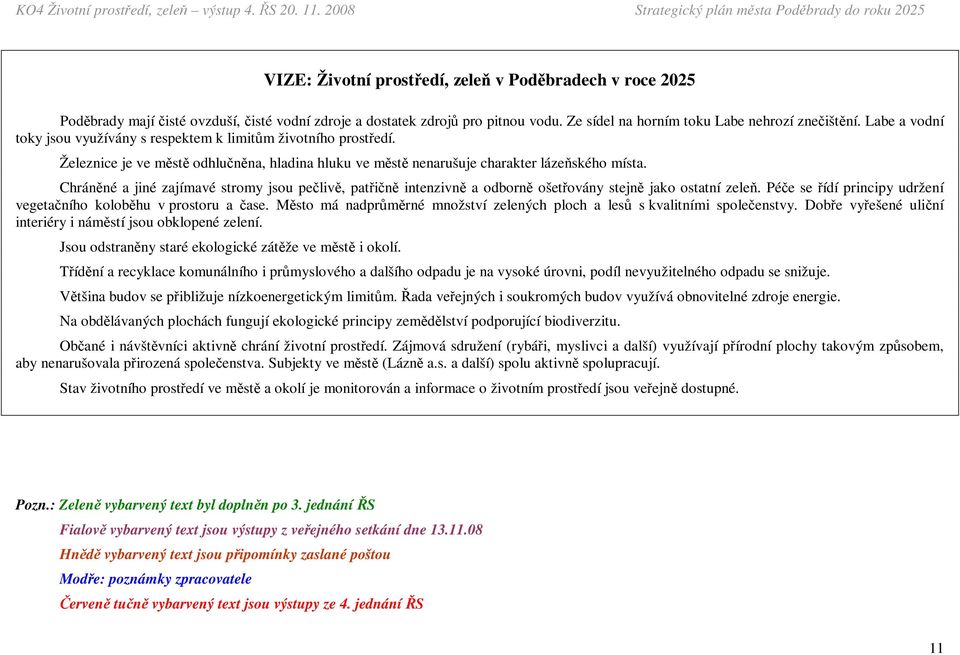 Chráněné a jiné zajímavé stromy jsou pečlivě, patřičně intenzivně a odborně ošetřovány stejně jako ostatní zeleň. Péče se řídí principy udržení vegetačního koloběhu v prostoru a čase.