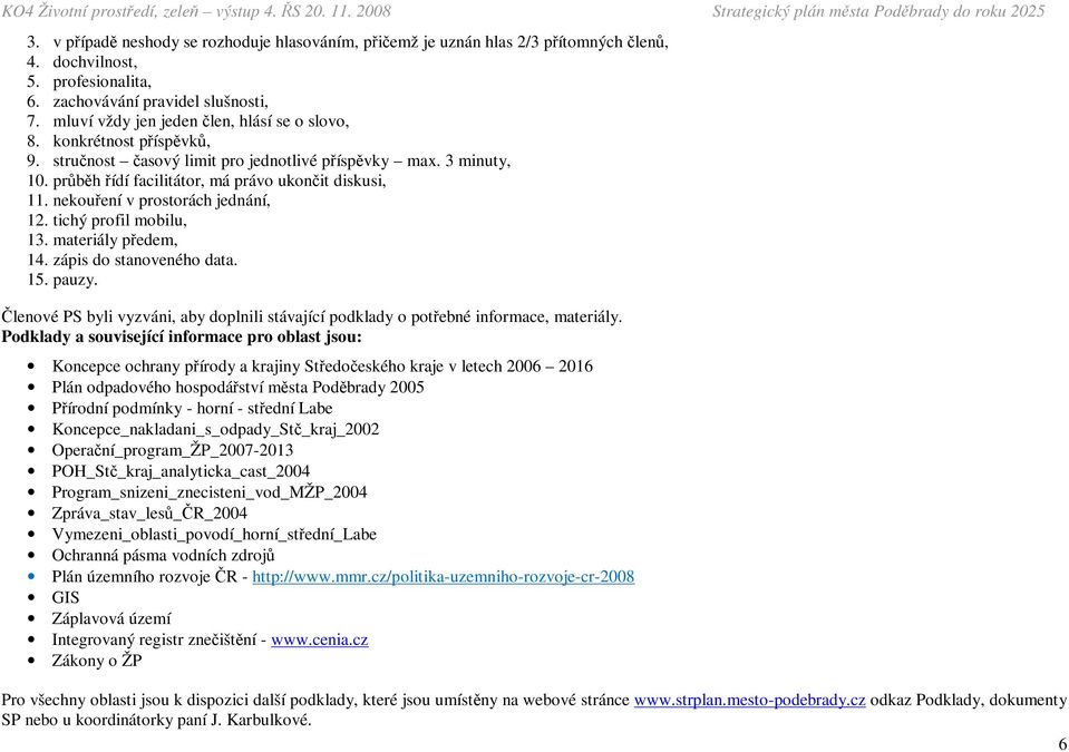 nekouření v prostorách jednání, 12. tichý profil mobilu, 13. materiály předem, 14. zápis do stanoveného data. 15. pauzy.