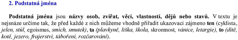 V textu je nejsnáze určíme tak, že před každé z nich můžeme vhodně přiřadit ukazovací