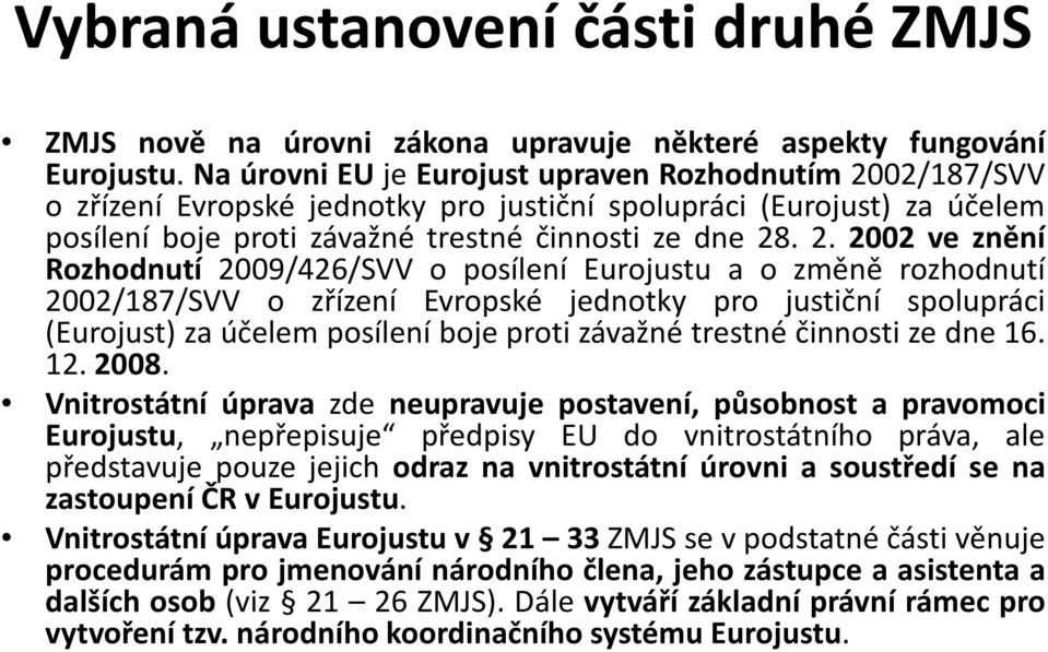 02/187/SVV o zřízení Evropské jednotky pro justiční spolupráci (Eurojust) za účelem posílení boje proti závažné trestné činnosti ze dne 28