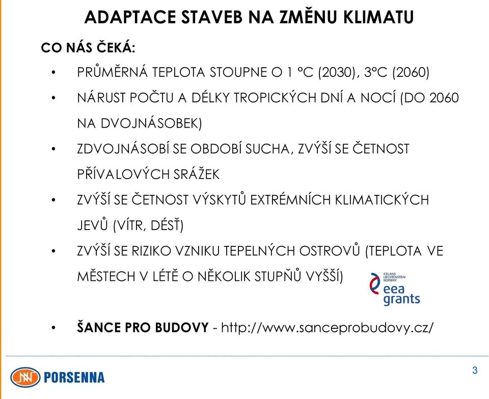 PŘÍVALOVÝCH SRÁŽEK ZVÝŠÍ SE ČETNOST VÝSKYTŮ EXTRÉMNÍCH KLIMATICKÝCH JEVŮ (VÍTR, DÉSŤ) ZVÝŠÍ SE RIZIKO VZNIKU