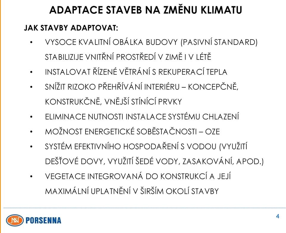 PRVKY ELIMINACE NUTNOSTI INSTALACE SYSTÉMU CHLAZENÍ MOŽNOST ENERGETICKÉ SOBĚSTAČNOSTI OZE SYSTÉM EFEKTIVNÍHO HOSPODAŘENÍ S VODOU