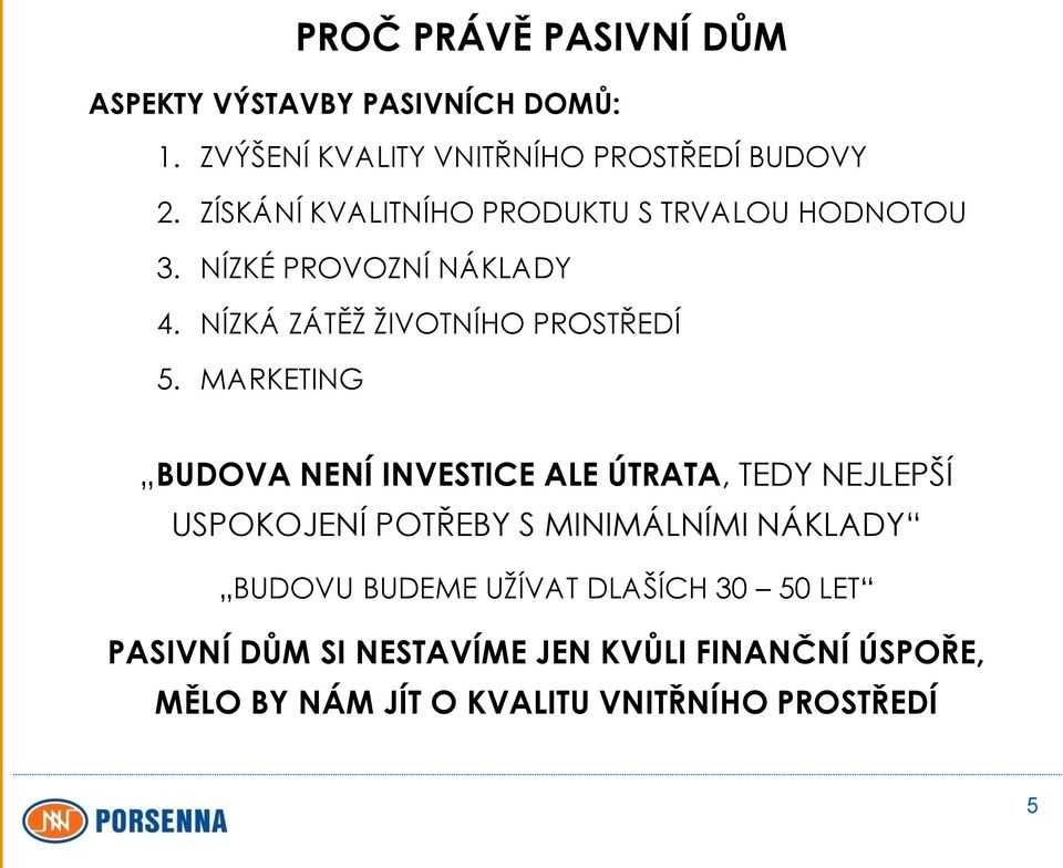 MARKETING BUDOVA NENÍ INVESTICE ALE ÚTRATA, TEDY NEJLEPŠÍ USPOKOJENÍ POTŘEBY S MINIMÁLNÍMI NÁKLADY BUDOVU BUDEME