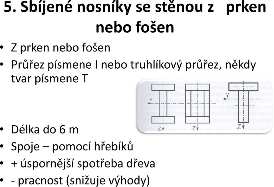 průřez, někdy tvar písmene T Délka do 6 m Spoje pomocí