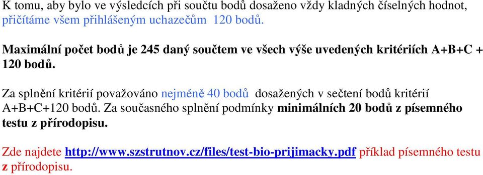 Za splnění kritérií považováno nejméně 40 bodů dosažených v sečtení bodů kritérií A+B+C+120 bodů.