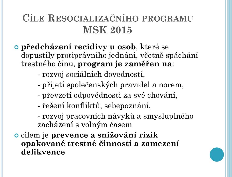 pravidel a norem, - převzetí odpovědnosti za své chování, - řešení konfliktů, sebepoznání, - rozvoj pracovních