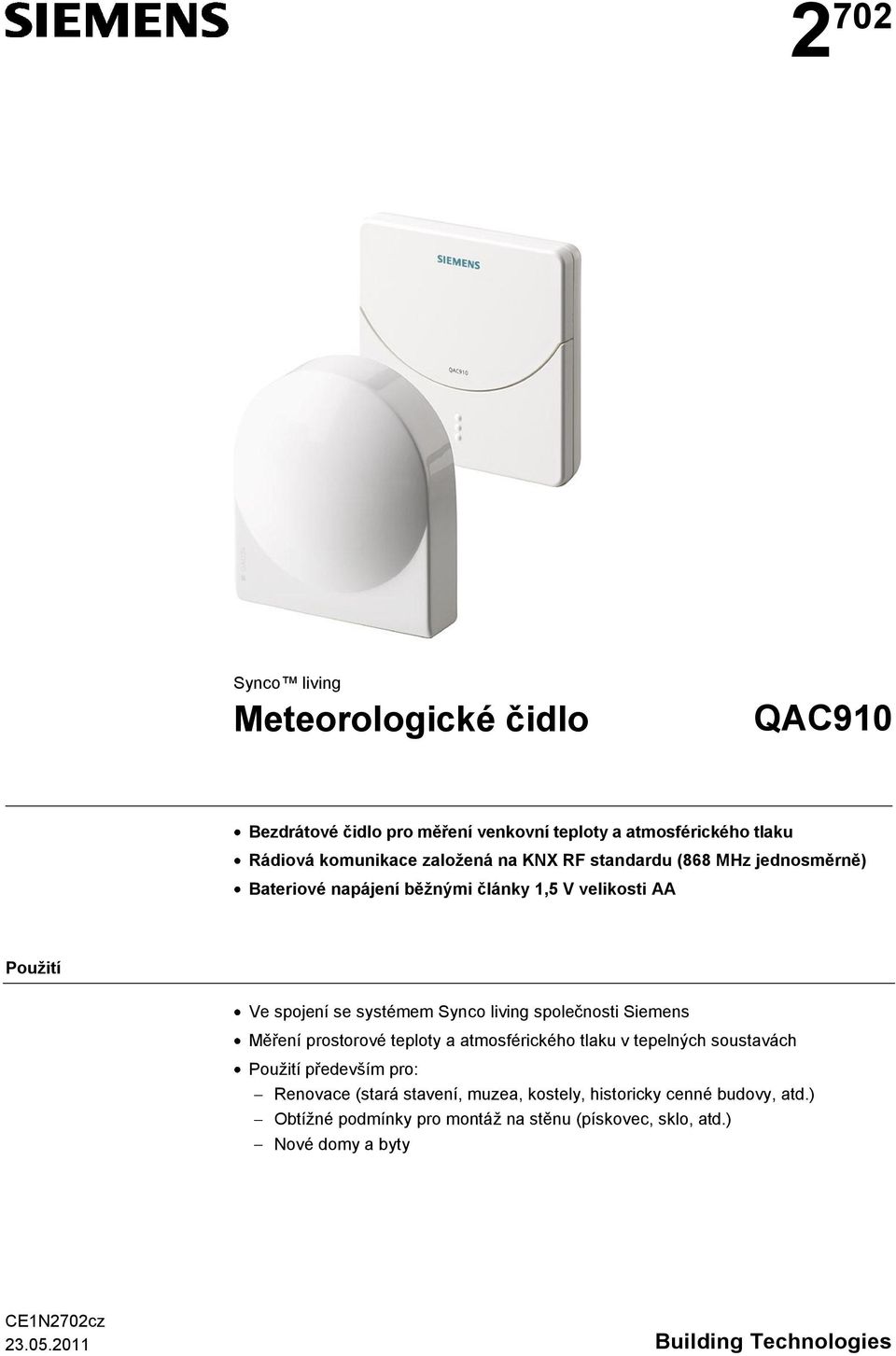 Siemens Měření prostorové teploty a atmosférického tlaku v tepelných soustavách Pouţití především pro: Renovace (stará stavení, muzea, kostely,