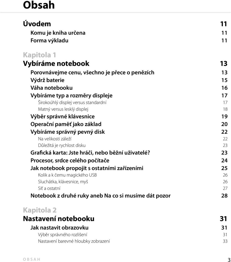 Důležitá je rychlost disku 23 Grafická karta: Jste hráči, nebo běžní uživatelé?