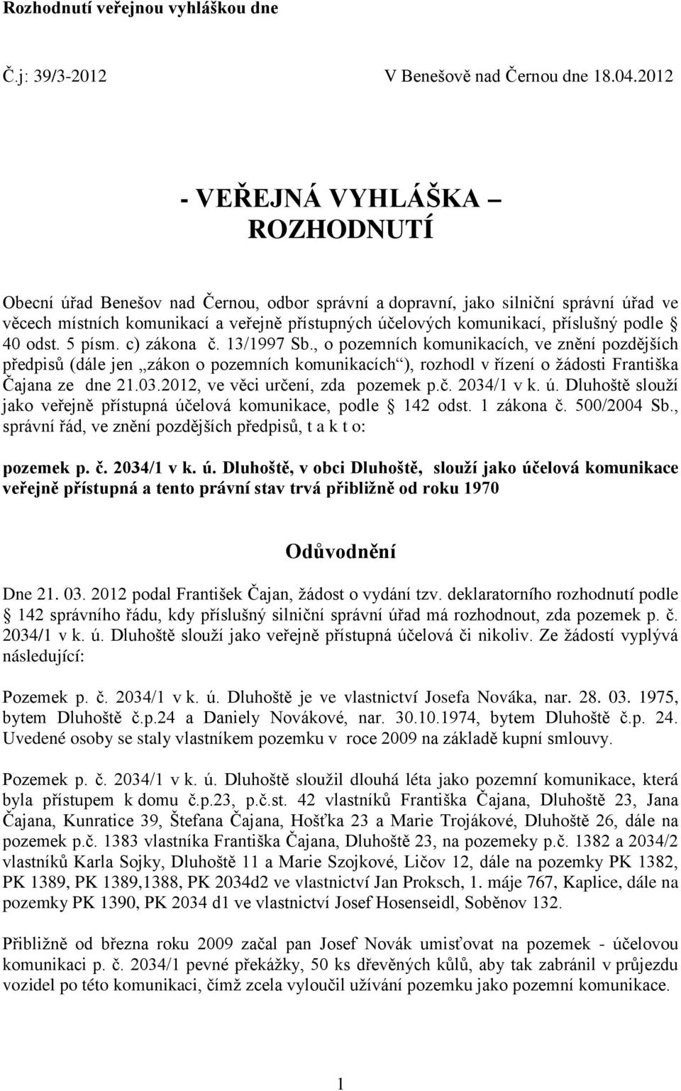 příslušný podle 40 odst. 5 písm. c) zákona č. 13/1997 Sb.