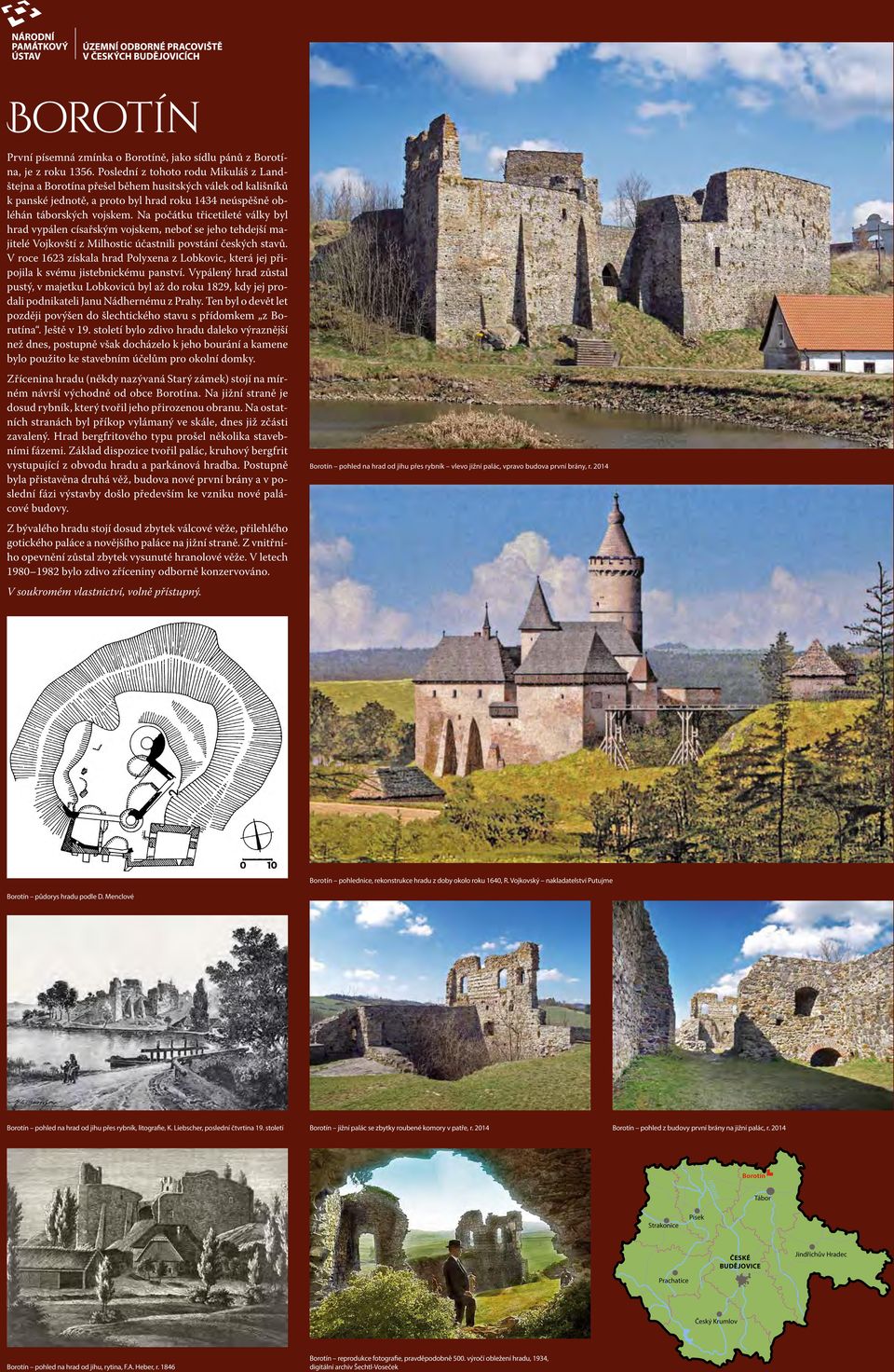 Na počátku třicetileté války byl hrad vypálen císařským vojskem, neboť se jeho tehdejší majitelé Vojkovští z Milhostic účastnili povstání českých stavů.