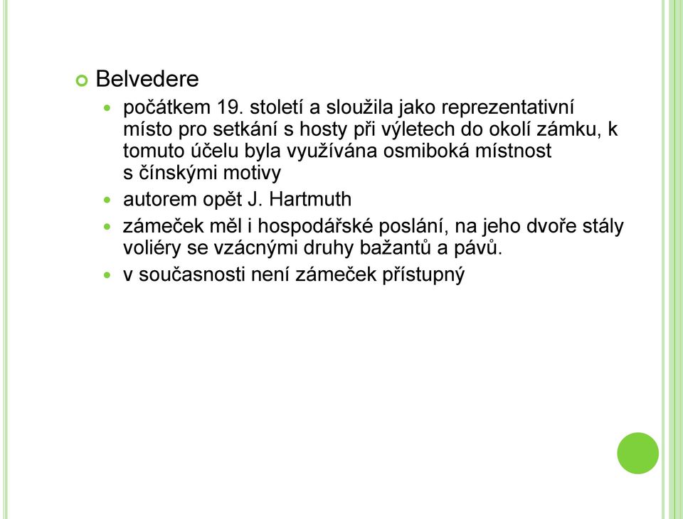 okolí zámku, k tomuto účelu byla využívána osmiboká místnost s čínskými motivy